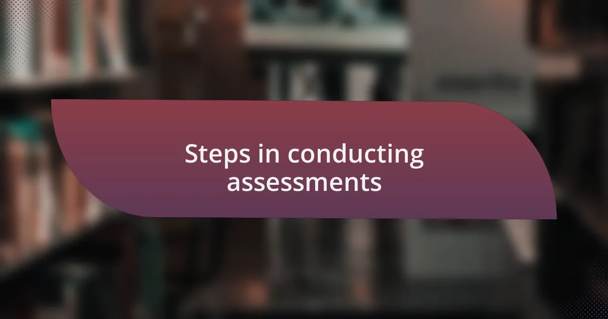 Steps in conducting assessments