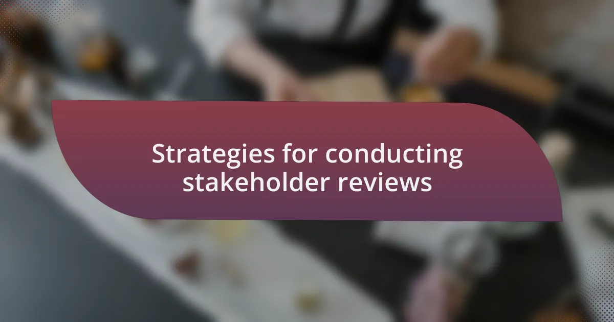 Strategies for conducting stakeholder reviews