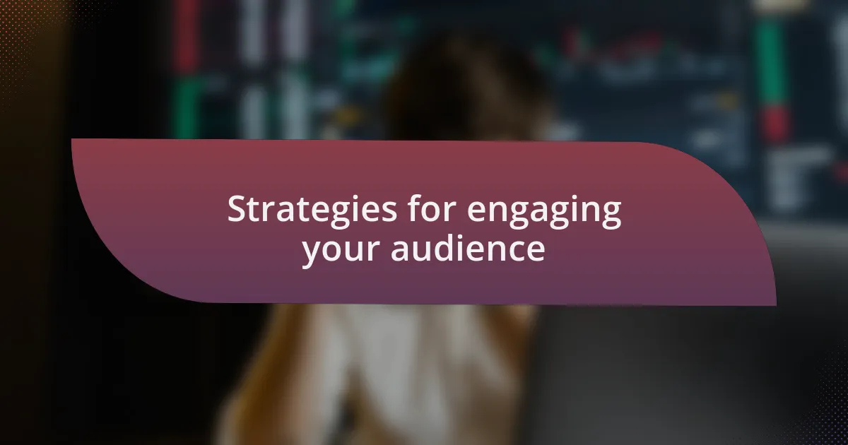 Strategies for engaging your audience