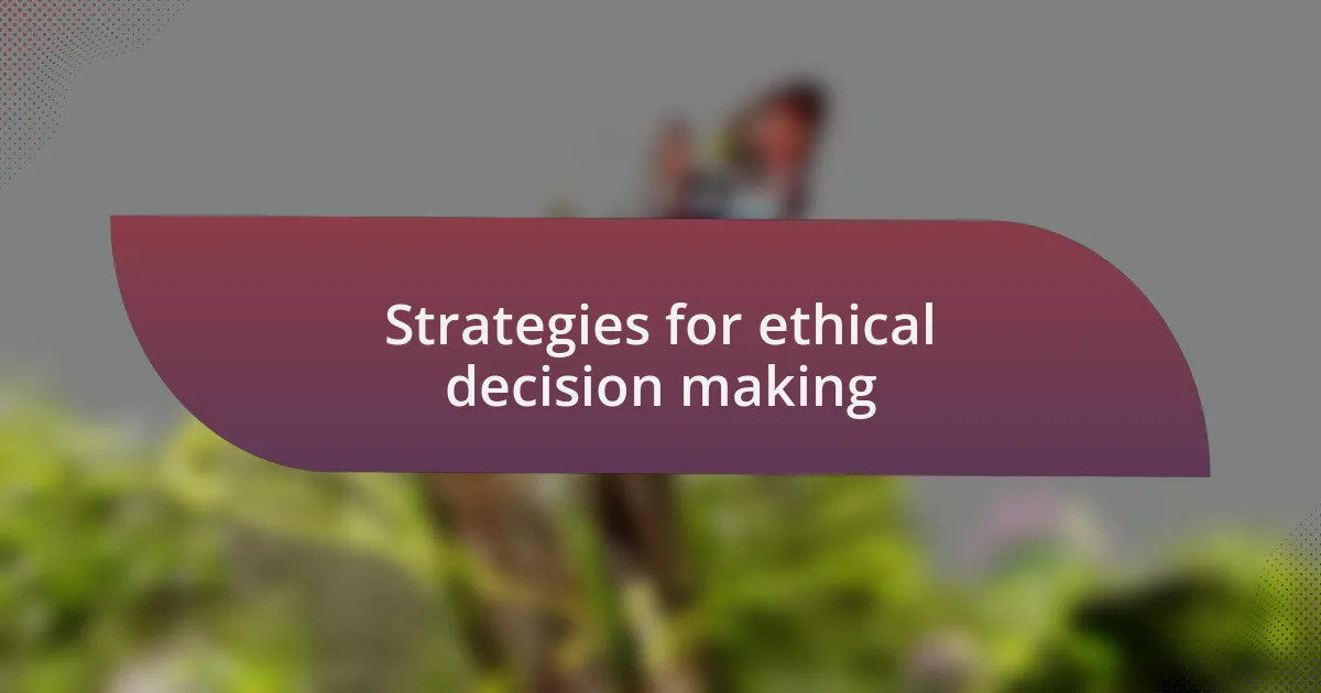 Strategies for ethical decision making