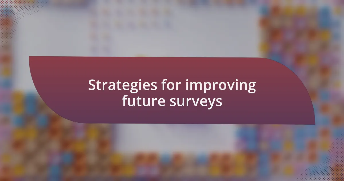 Strategies for improving future surveys