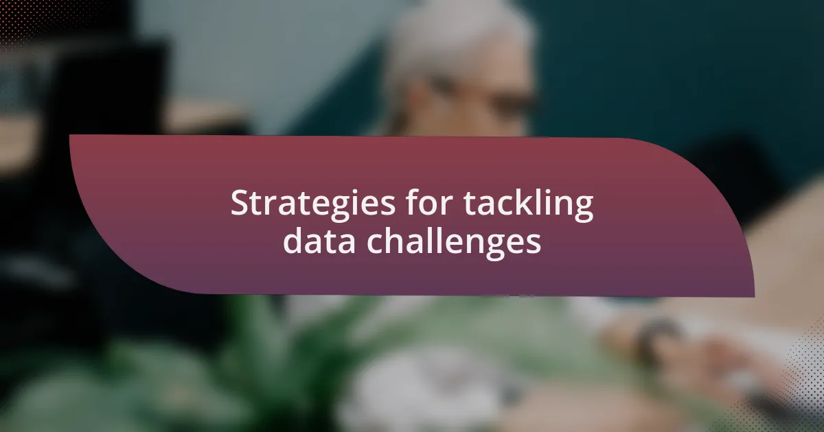 Strategies for tackling data challenges