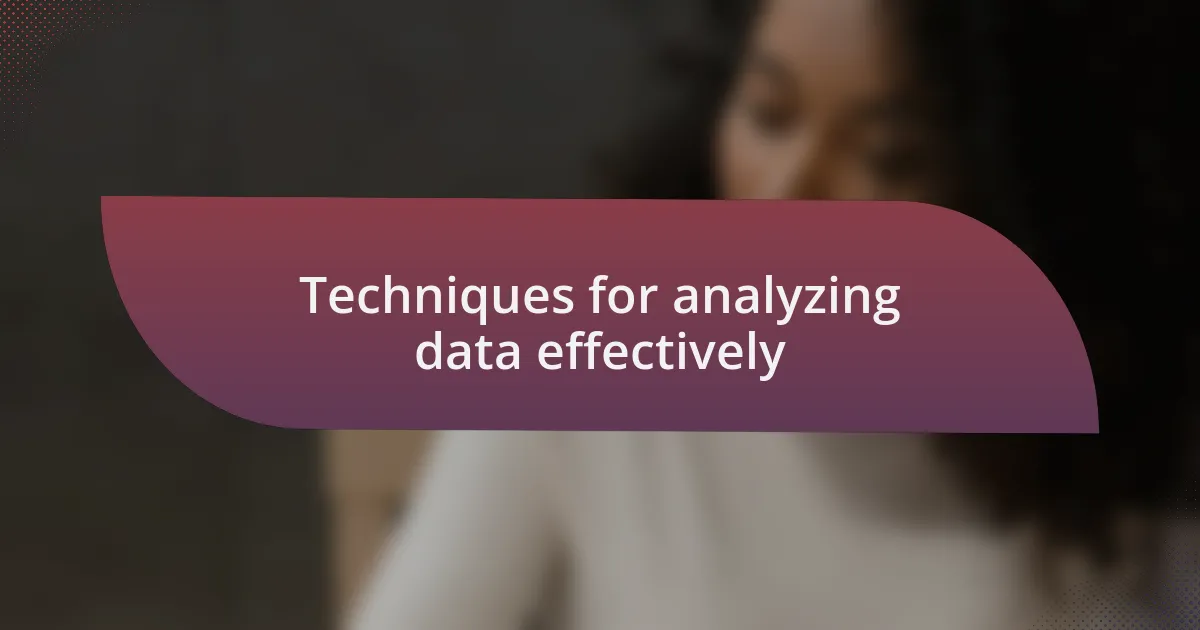 Techniques for analyzing data effectively