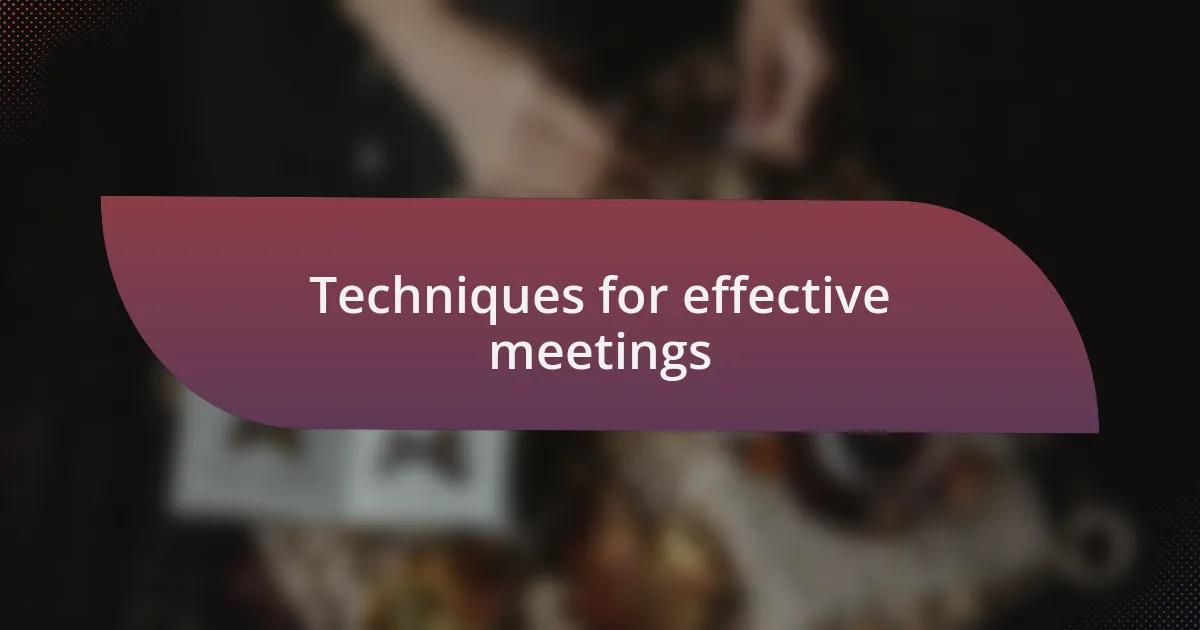 Techniques for effective meetings