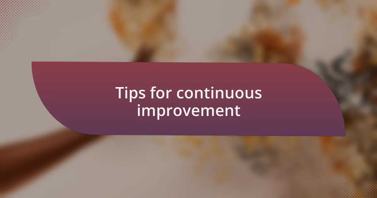 Tips for continuous improvement