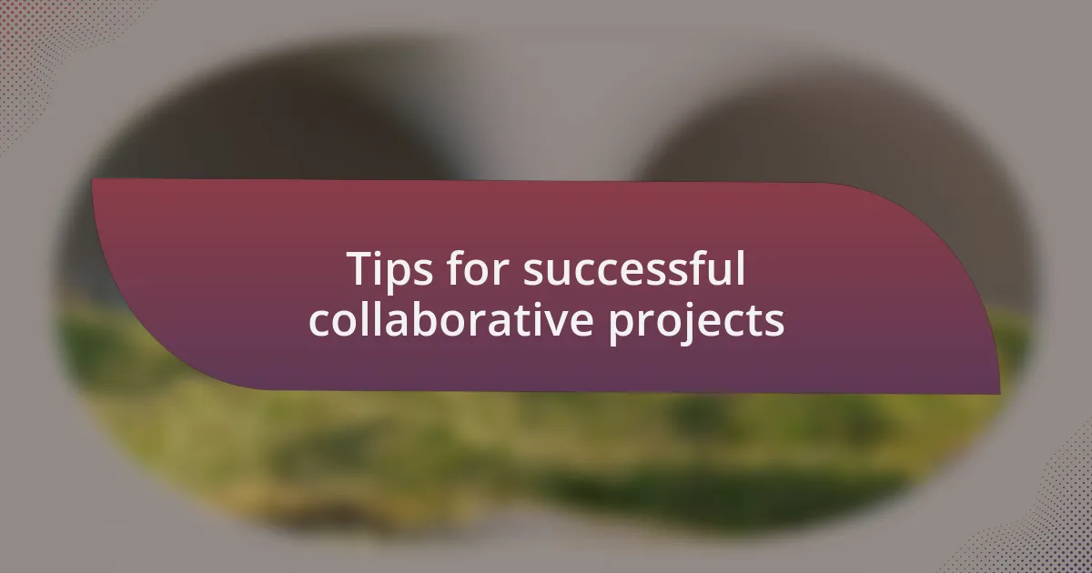 Tips for successful collaborative projects