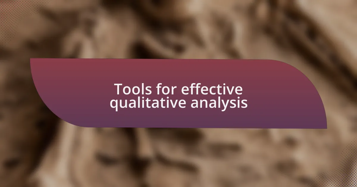 Tools for effective qualitative analysis