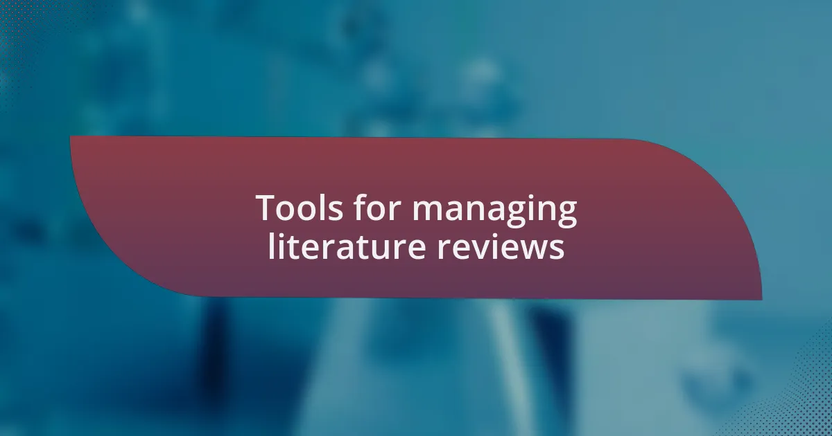 Tools for managing literature reviews