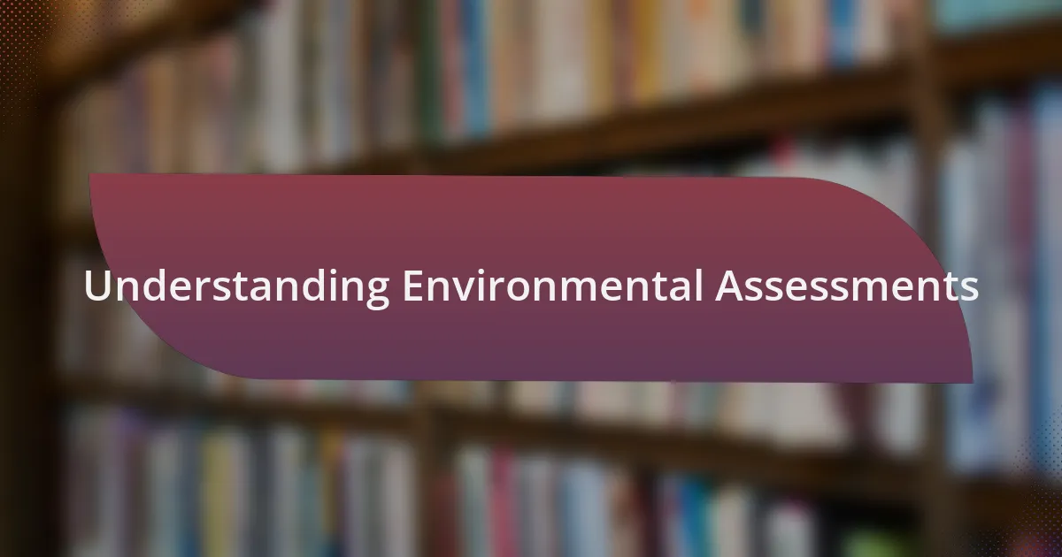 Understanding Environmental Assessments