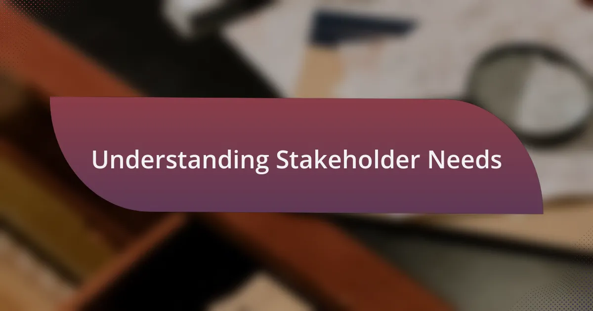 Understanding Stakeholder Needs
