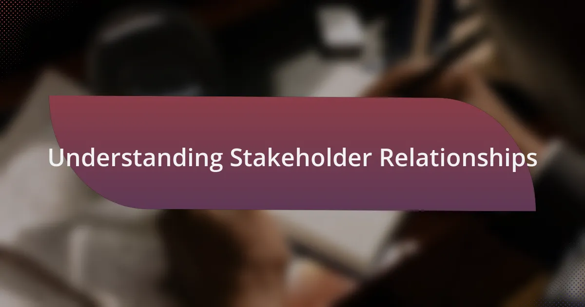 Understanding Stakeholder Relationships