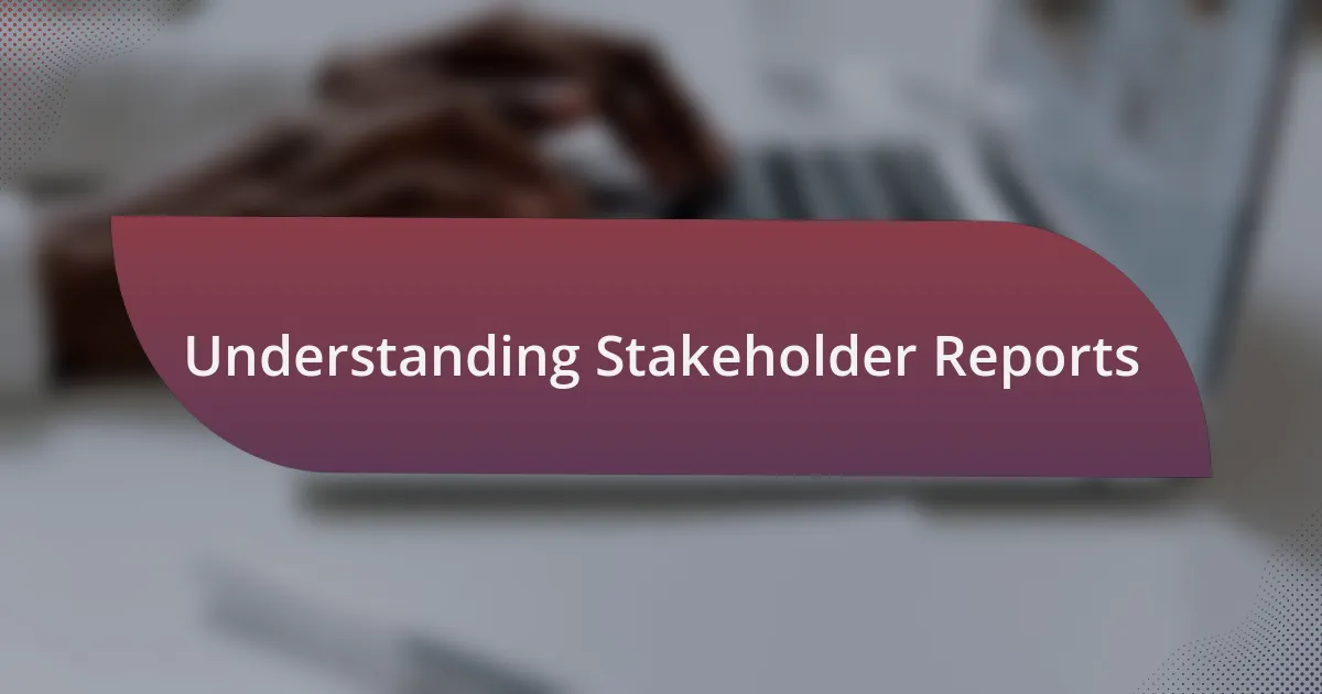 Understanding Stakeholder Reports