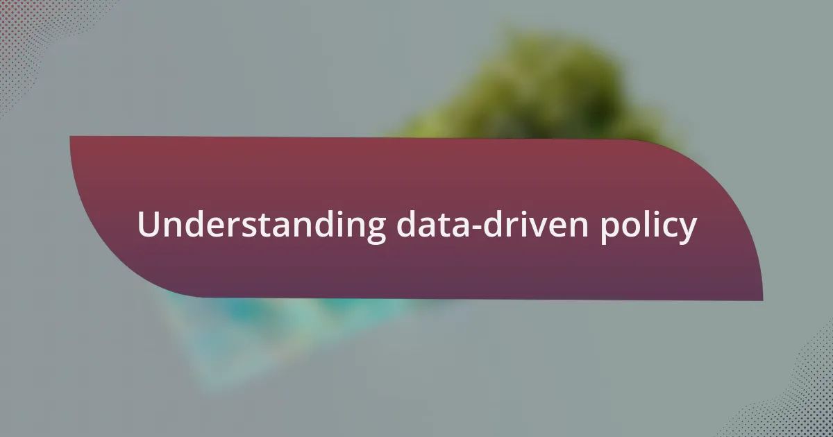 Understanding data-driven policy
