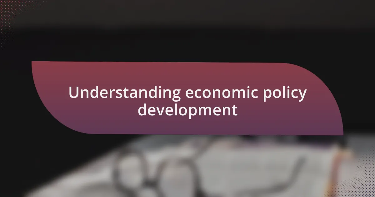 Understanding economic policy development