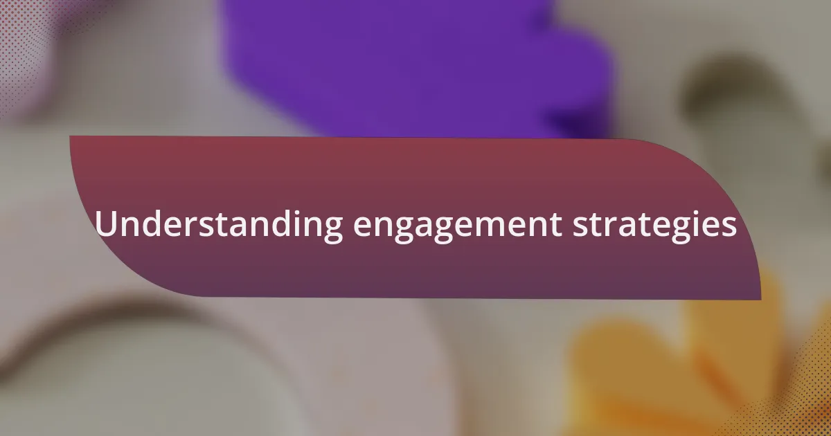 Understanding engagement strategies
