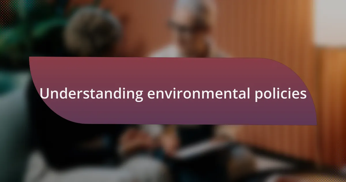 Understanding environmental policies