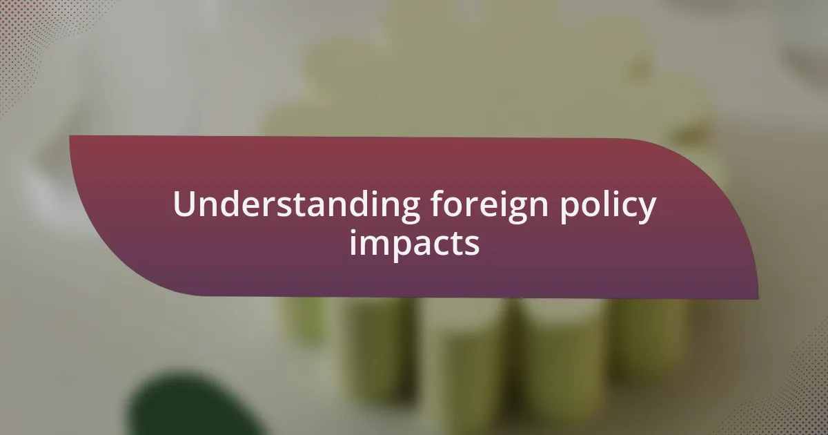 Understanding foreign policy impacts