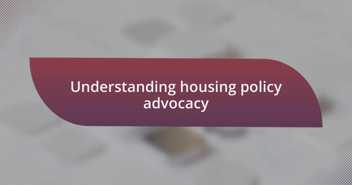 Understanding housing policy advocacy