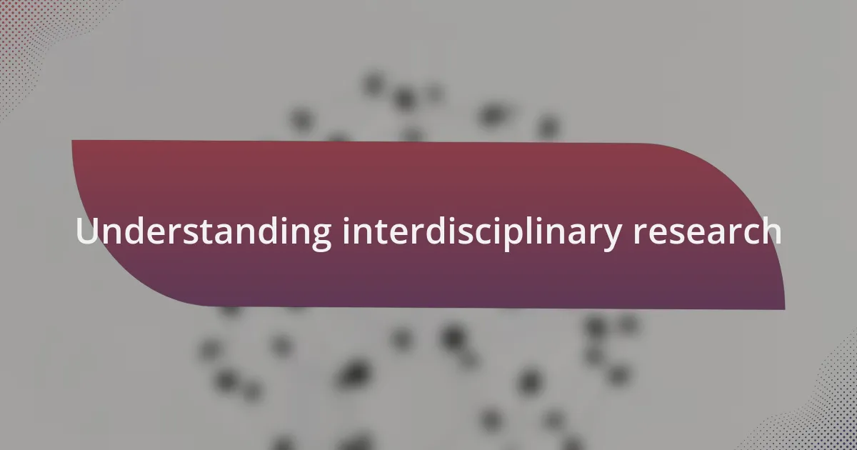 Understanding interdisciplinary research
