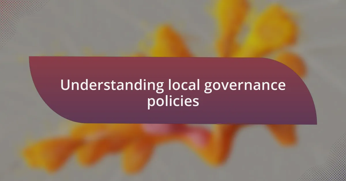 Understanding local governance policies