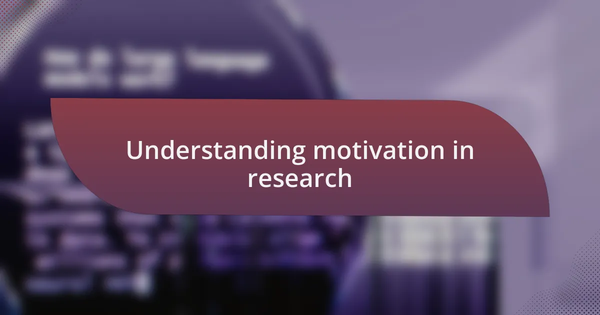 Understanding motivation in research
