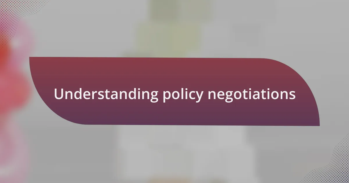 Understanding policy negotiations