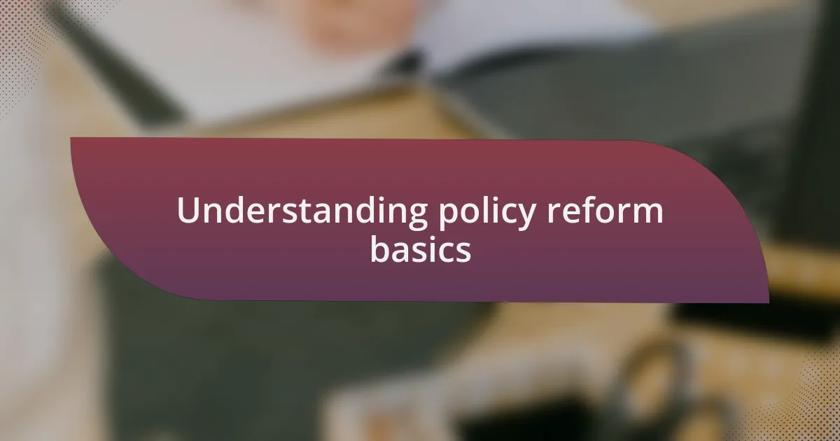 Understanding policy reform basics