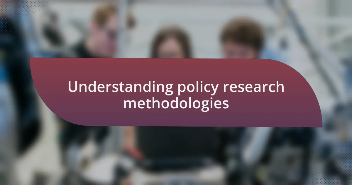 Understanding policy research methodologies
