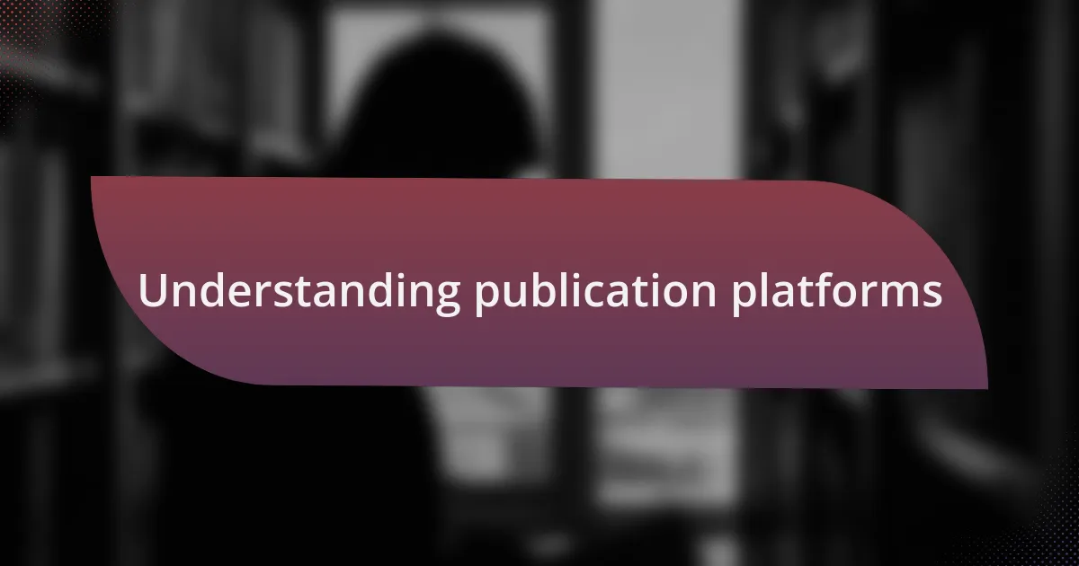 Understanding publication platforms