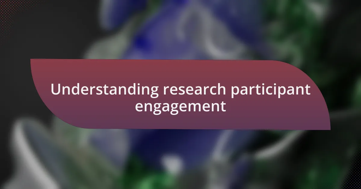 Understanding research participant engagement