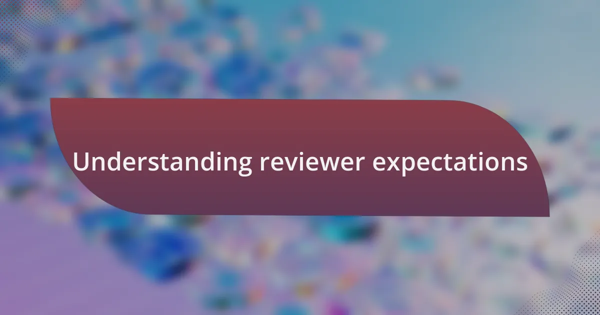 Understanding reviewer expectations