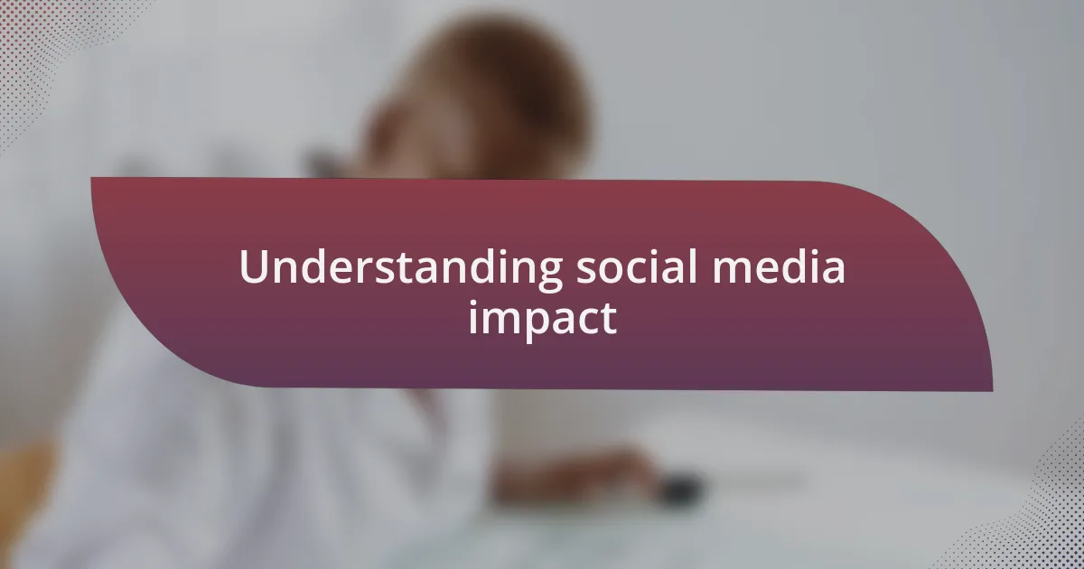 Understanding social media impact