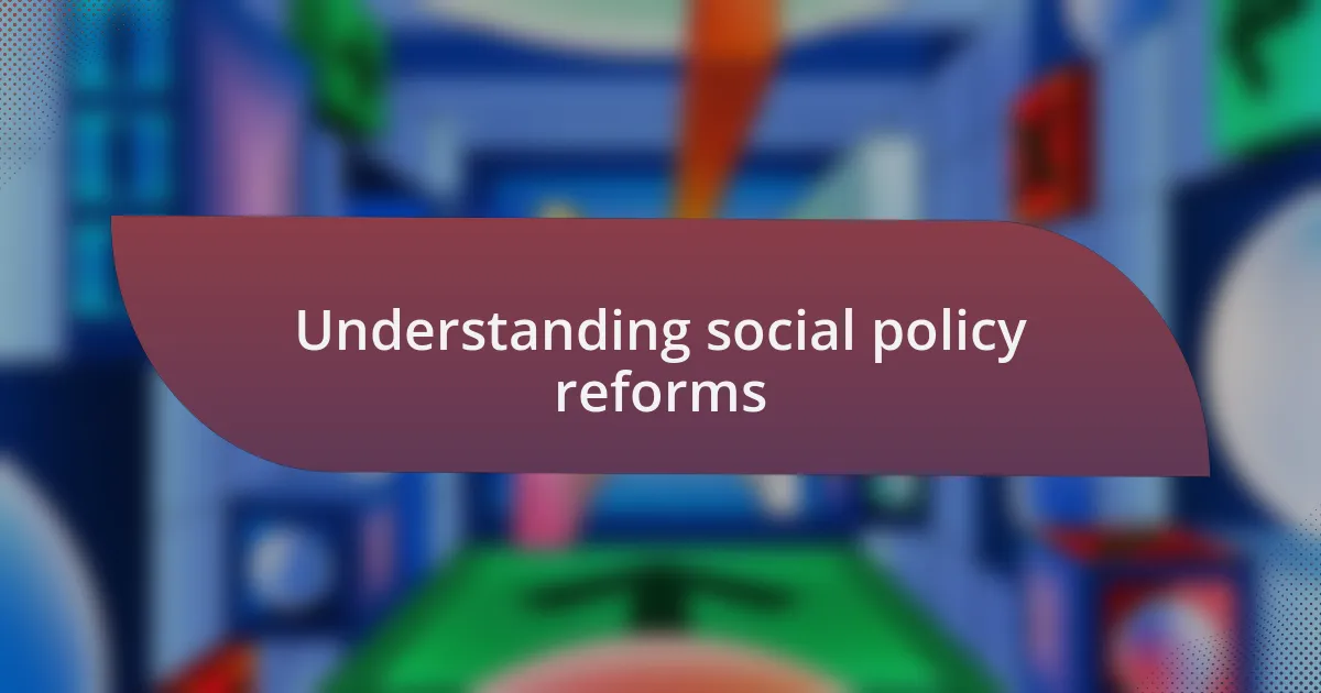 Understanding social policy reforms