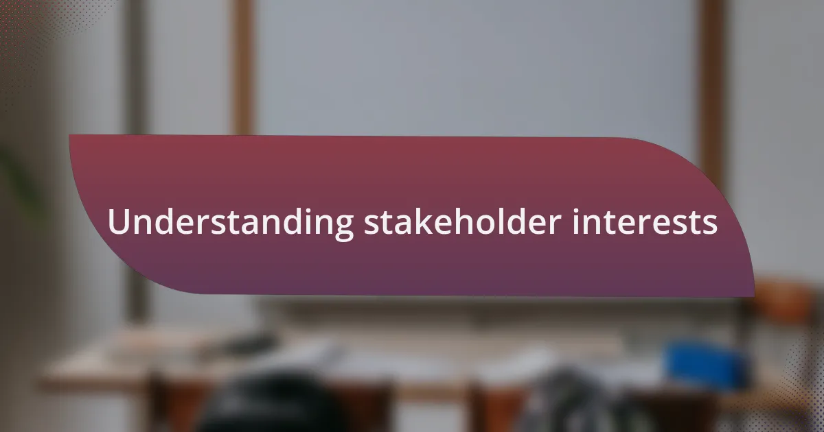 Understanding stakeholder interests
