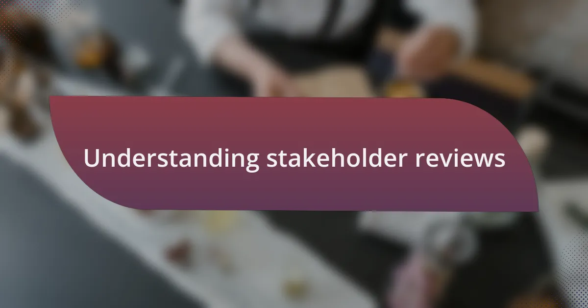 Understanding stakeholder reviews