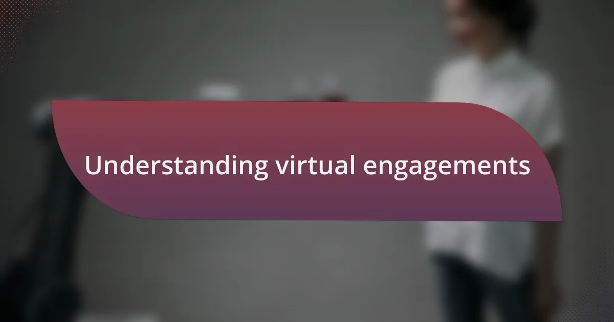 Understanding virtual engagements